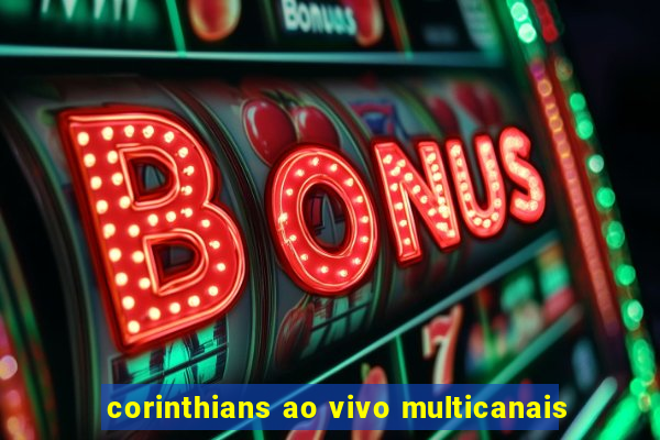 corinthians ao vivo multicanais